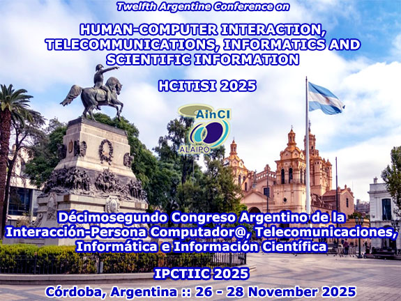 12th Conference on Human-Computer Interaction, Telecommunications, Informatics and Scientific Information ( HCITISI - IPCTIIC 2025 ) :: Córdoba, Argentina :: 26 – 28 November, 2025